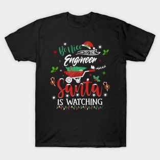 Be Nice To The Engineer Santa Is Watching Christmas Holiday T-Shirt